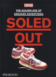 Soled Out : The Golden Age of Sneaker Advertising (A Sneaker Freaker Book)