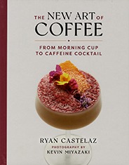 The New Art of Coffee : From Morning Cup to Caffeine Cocktail