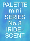 Palette Mini Series No.8 : Iridescent