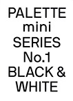 Palette Mini Series No.1 : Black &amp; White