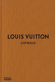 Louis Vuitton Catwalk : The Complete Fashion Collections